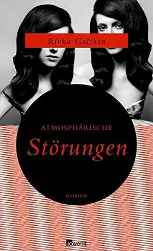 Atmosphärische Störungen: Roman by Rivka Galchen