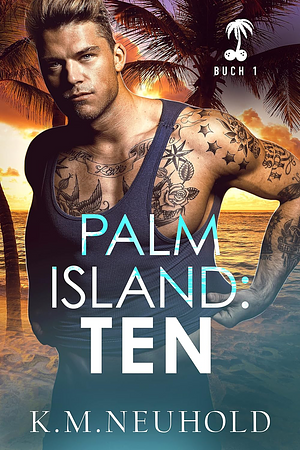 Palm Island: Ten by K.M. Neuhold