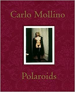 Mollino Carlo Polaroids by Fulvio Ferrari, Carlo Mollino, Napoleone Ferrari