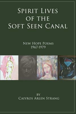 Spirit Lives of the Soft Seen Canal by Caiyros Arlen Strang