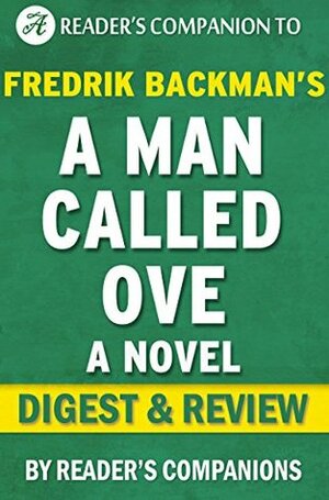 A Man Called Ove: A Novel By Fredrik Backman | Digest & Review by Reader's Companions