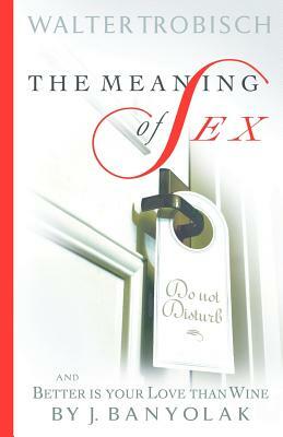 The Meaning of Sex by Jean Banyolak, Walter Trobisch