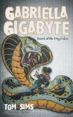 Gabriella Gigabyte: Secret of the King Cobra by Tom Sims