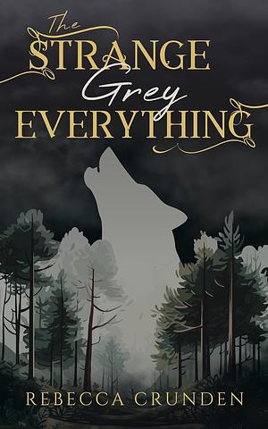 The Strange Grey Everything by Rebecca Crunden