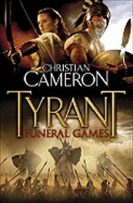 Tyrant: Funeral Games by Christian Cameron