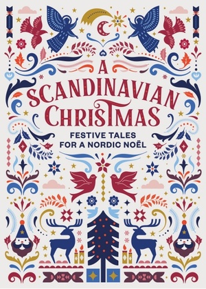 A Scandinavian Christmas: Festive Tales for a Nordic Noël by Hans Christian Andersen, Karl Ove Knausgård, Vigdis Hjorth, Selma Lagerlöf