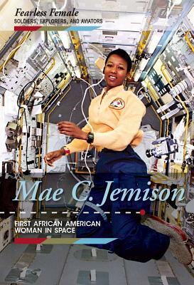 Mae C. Jemison: First African American Woman in Space by Kristin Thiel