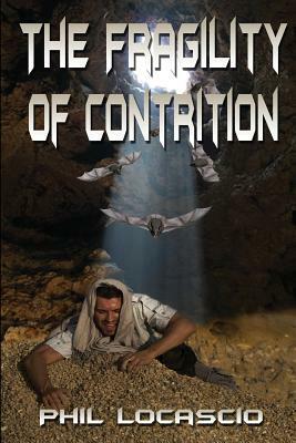 The Fragility of Contrition by Phil Locascio