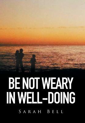 Be Not Weary in Well-Doing by Sarah Bell