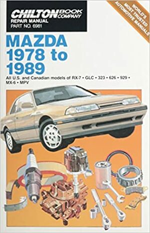 Chilton Book Company Repair Manual. All U. S. And Canadian Models Of Rx 7, Glc, 323, 626, 929, Mx 6, Mpv by Richard J. Rivele