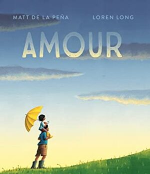 Amour by Loren Long, Matt de la Peña