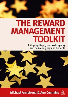 The Reward Management Toolkit: A Step-By-Step Guide to Designing and Delivering Pay and Benefits by Michael Armstrong, Ann Cummins