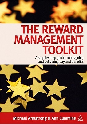 The Reward Management Toolkit: A Step-By-Step Guide to Designing and Delivering Pay and Benefits by Ann Cummins, Michael Armstrong