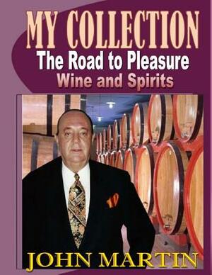 My Collection. The Road to Pleasure. Wine and Spirits by John Martin