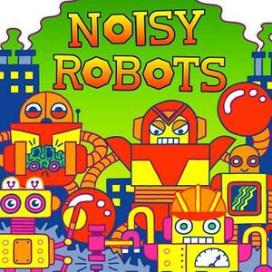 Noisy Robots by Hunter Reid