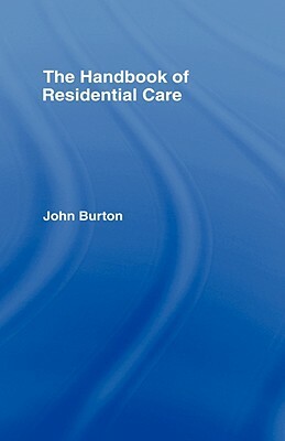 The Handbook of Residential Care by John Burton