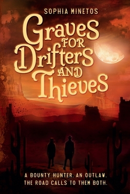 Graves for Drifters and Thieves by Sophia Minetos