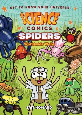 Science Comics: Spiders: Worldwide Webs by Tait Howard