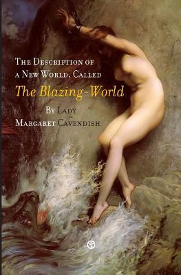 The Description of a New World, Called the Blazing-World by Margaret Lucas Cavendish