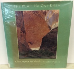 The Place No One Knew: Glen Canyon on the Colorado by Eliot Porter, David Brower