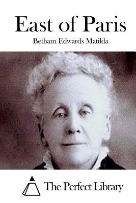 East of Paris by Betham Edwards Matilda