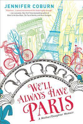 We'll Always Have Paris: A Mother/Daughter Memoir by Jennifer Coburn