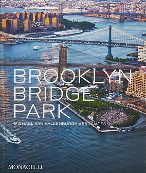 Brooklyn Bridge Park: Michael Van Valkenburgh Associates by Elijah Chilton, Michael Van Valkenburgh
