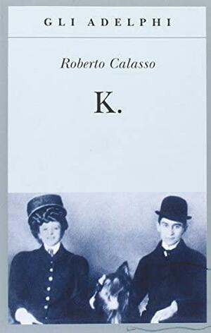 K. by Geoffrey Brock, Roberto Calasso