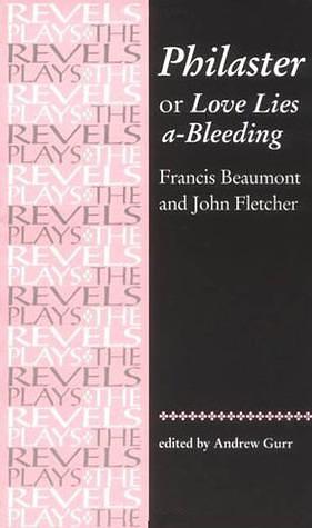 Philaster: Or, Love Lies A-Bleeding by Andrew Gurr, John Fletcher, Francis Beaumont, Francis Beaumont