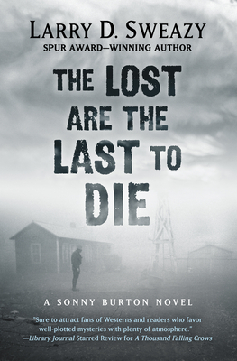 The Lost Are the Last to Die by Larry D. Sweazy