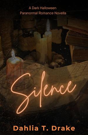 Silence by Dahlia T. Drake