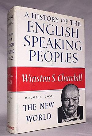 History of the English Speaking Peoples: Volume 2: The New World by Winston Churchill, Winston Churchill