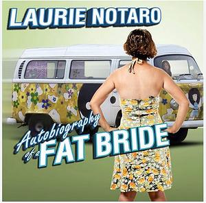 Autobiography of a Fat Bride: True Tales of a Pretend Adulthood by Laurie Notaro