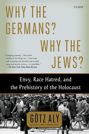 Why the Germans? Why the Jews? by Götz Aly, Götz Aly