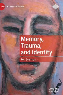 Memory, Trauma, and Identity by Ron Eyerman