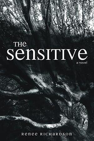 The Sensitive: a novel by Dustin Lee Richardson, Renee Richardson