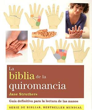 La biblia de la quiromancia / The Bible Of Palmistry: Gua definitiva para la lectura de las manos by Jane Struthers