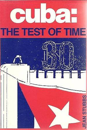Cuba, the Test of Time by Jean Stubbs
