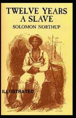 Twelve Years a Slave Illustrated by Solomon Northup