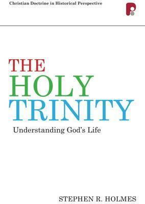 Cdhp: The Holy Trinity: Understanding God's Life by Stephen R. Holmes