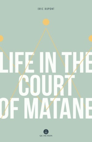 Life in the Court of Matane by Éric Dupont, Peter McCambridge