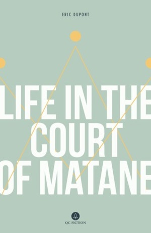 Life in the Court of Matane by Éric Dupont, Peter McCambridge