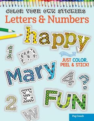 Color Your Own Stickers Letters & Numbers: Just Color, Peel & Stick by Peg Couch