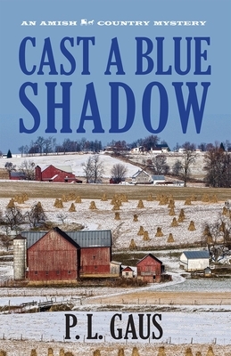 Cast a Blue Shadow: An Amish Country Mystery by P. L. Gaus