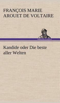 Kandide Oder Die Beste Aller Welten by Voltaire, Voltaire