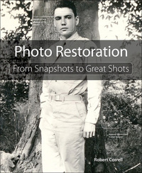 Photo Restoration: From Snapshots to Great Shots by Robert Correll