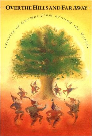 Over the Hills and Far Away: A Collection of Stories about the Little Folk by Els Boekelaar, Ineke Verschuren