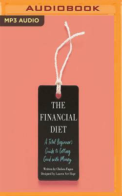 The Financial Diet: A Total Beginner's Guide to Getting Good with Money by Chelsea Fagan