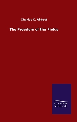 The Freedom of the Fields by Charles C. Abbott