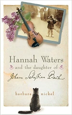 Hannah Waters and the Daughter of Johann Sebastian Bach by Barbara Kathleen Nickel